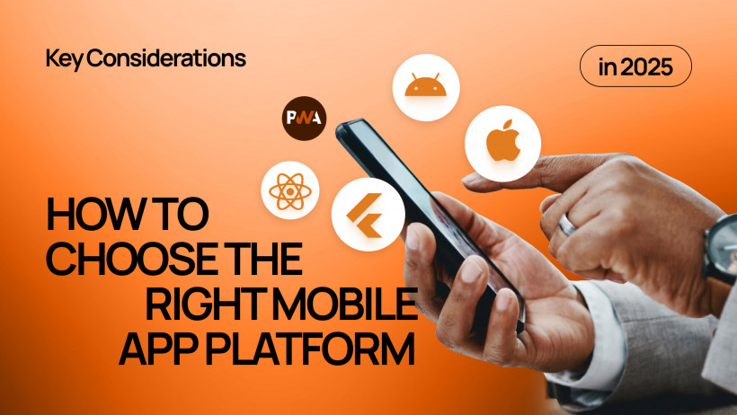 How to Choose the Right Mobile App Platform in 2025: Key Considerations