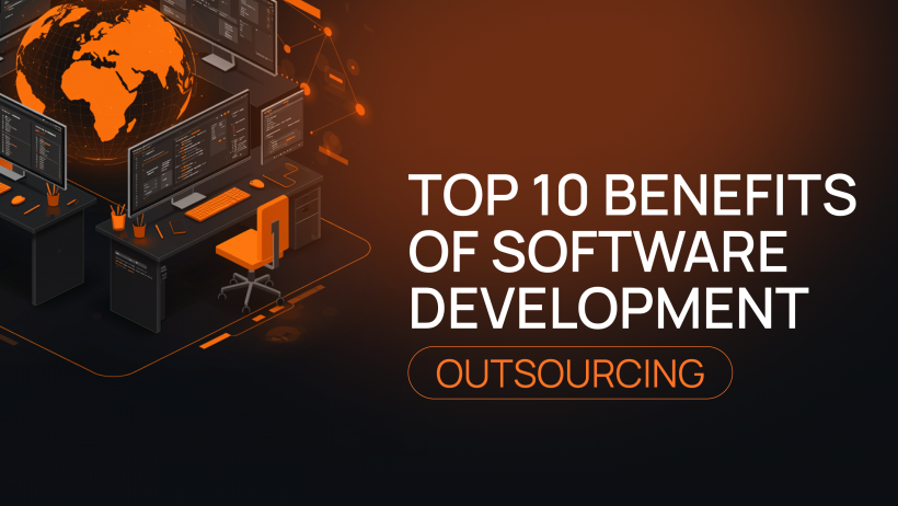 Why Outsource Software Development? 10 Key Benefits for Your Business