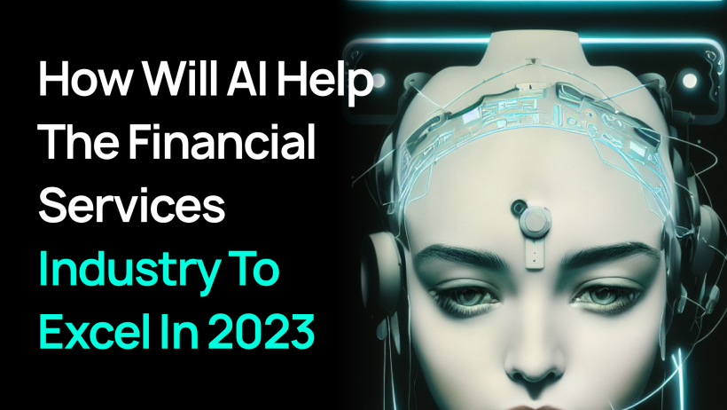 How Will AI Help The Financial Services Industry To Excel In 2023 How Will AI Help The Financial Services Industry To Excel In 2023