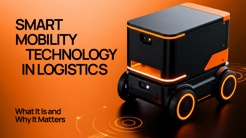 Smart Mobility Technology in Logistics: What It Is and Why It Matters Smart Mobility Technology in Logistics: What It Is and Why It Matters