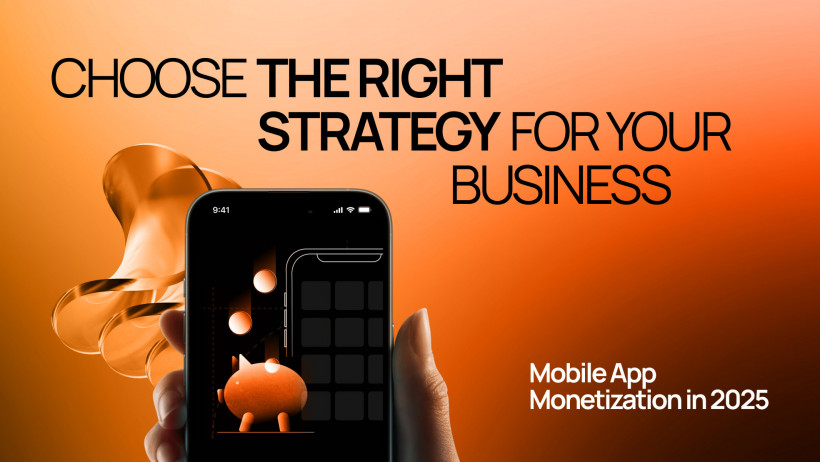 Mobile App Monetization in 2025: Choose the Right Strategy for Your Business Mobile App Monetization in 2025: Choose the Right Strategy for Your Business