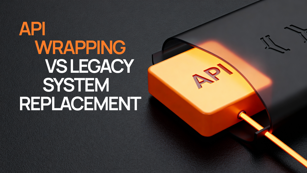API Wrapping vs Legacy System Replacement API Wrapping vs Legacy System Replacement