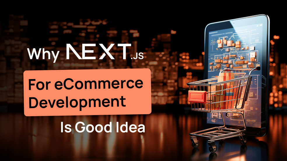 Next.js is ideal for e-Commerce platform development Next.js e-Commerce development