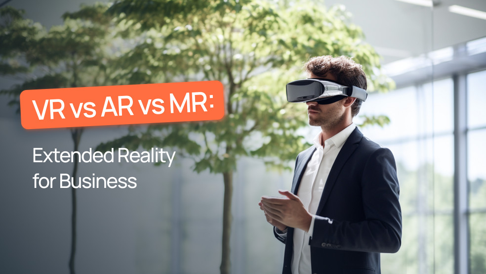 VR vs AR vs MR: Extended Reality for Business VR vs AR vs MR