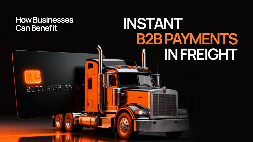Instant B2B Payments in Freight: How Businesses Can Benefit Instant B2B Payments in Freight: How Businesses Can Benefit