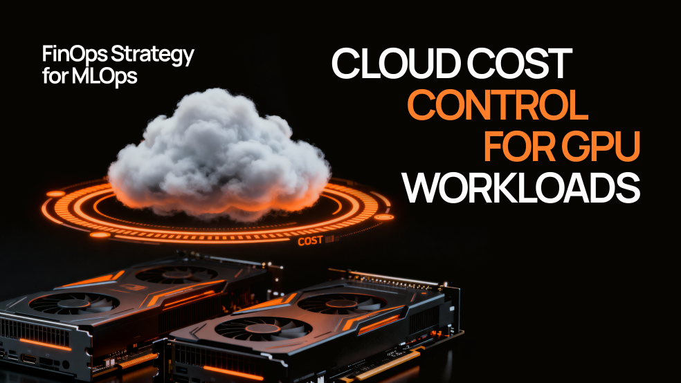 Cloud Cost Control for GPU Workloads: FinOps Strategy for MLOps Cloud Cost Control for GPU Workloads: FinOps Strategy for MLOps