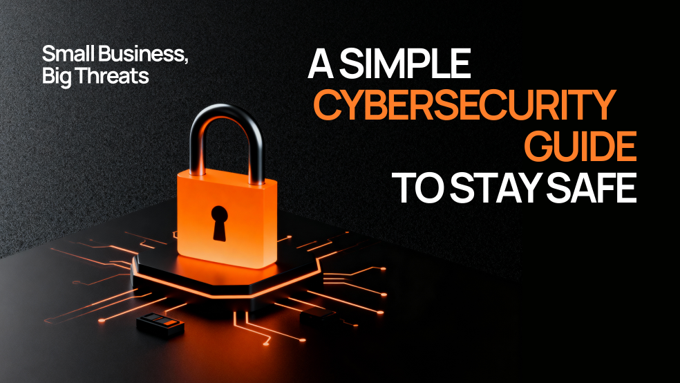 Small Business, Big Threats: A Simple Cybersecurity Guide to Stay Safe Small Business, Big Threats: A Simple Cybersecurity Guide to Stay Safe