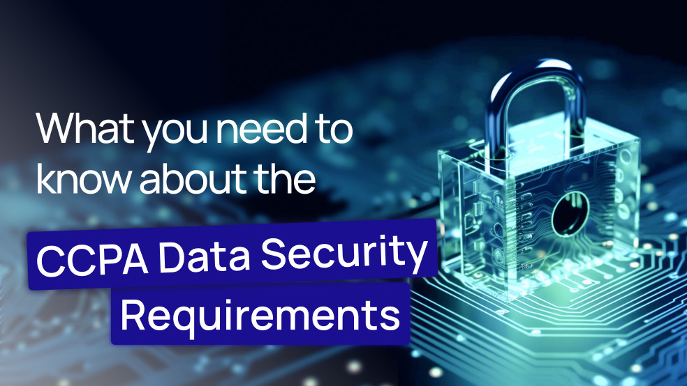 What you need to know about the CCPA Data Security Requirements CCPA Data Security Requirements