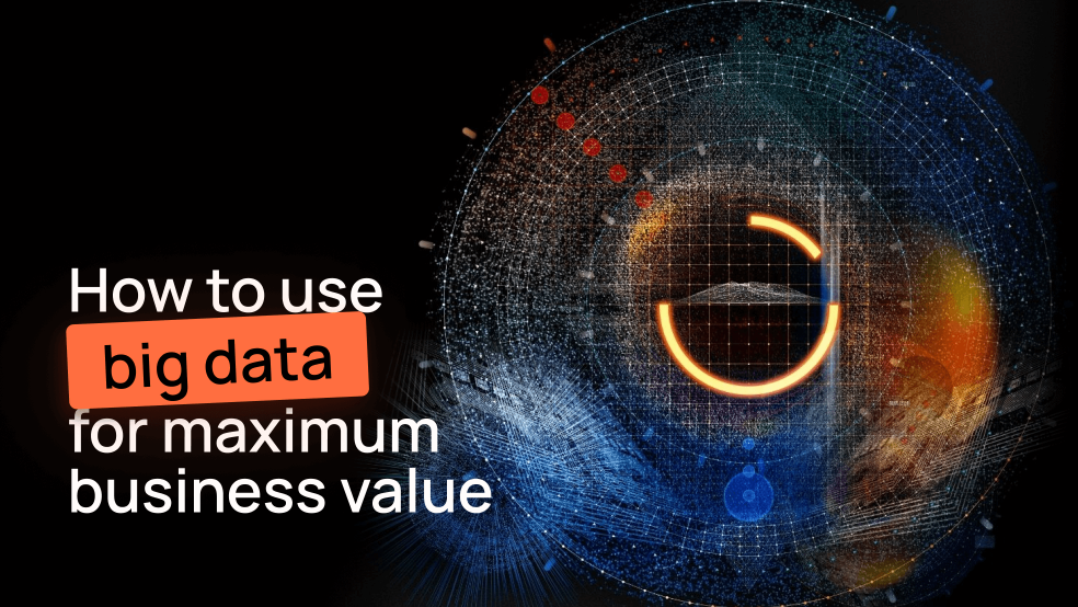 How to Use Big Data for Maximum Business Value Big Data for Business
