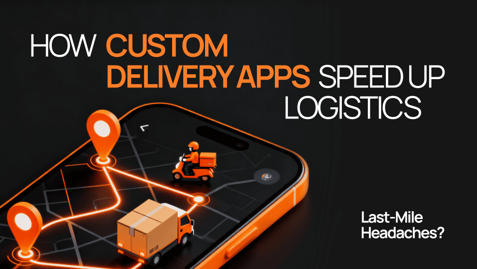 How Custom Delivery Apps Transform Last-Mile Delivery Optimization