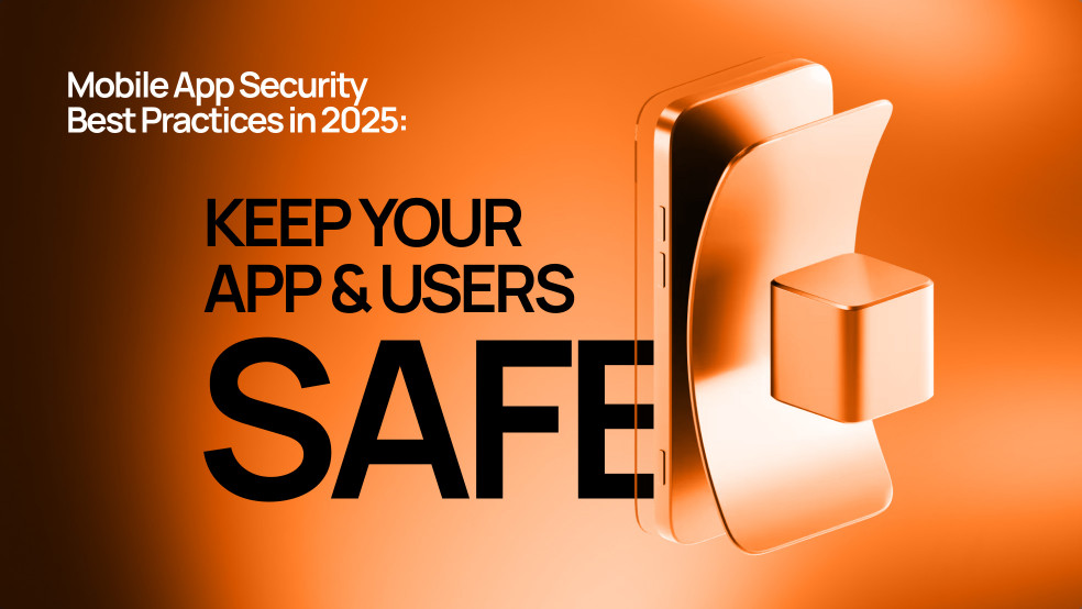 Mobile App Security Best Practices in 2025: Keep Your App and Users Safe