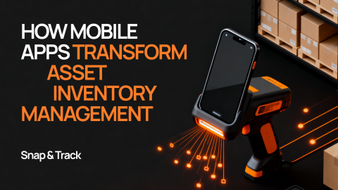 Snap & Track: How Mobile Apps Transform Asset Inventory Management