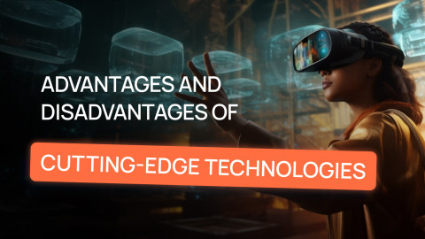 Advantages and Disadvantages of Cutting-Edge Technologies Cutting-Edge Technologies