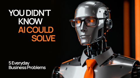 5 Everyday Business Problems You Didn’t Know AI Could Solve 5 Everyday Business Problems You Didn’t Know AI Could Solve