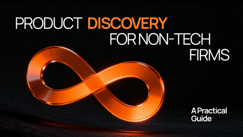 Product Discovery for Non-Tech Firms: A Practical Guide Product Discovery for Non-Tech Firms: A Practical Guide