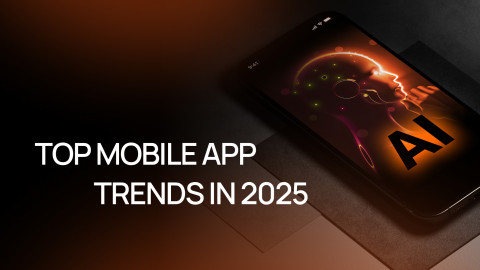 Top Mobile App Trends in 2025 Every Business Should Watch