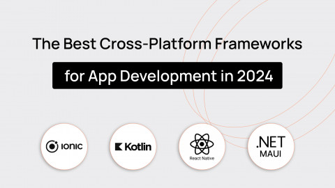 Top 5 Cross-platform App Development Frameworks in 2024 The Most Popular Cross-platform App Development Frameworks in 2024