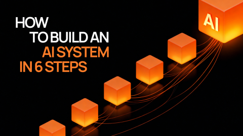 How to Build an AI System in 6 Steps How to Build an AI System in 6 Steps