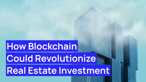 How Blockchain Could Revolutionize Real Estate Investment