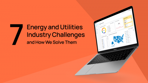 7 Energy and Utilities Industry Challenges and How We Solve Them Energy and Utilities Industry Challenges