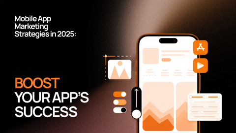 Mobile App Marketing Strategies in 2025: Boost Your App’s Success Mobile App Marketing Strategies in 2025: Boost Your App’s Success