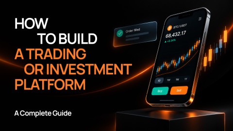 How to Build a Trading or Investment Platform: A Complete Guide