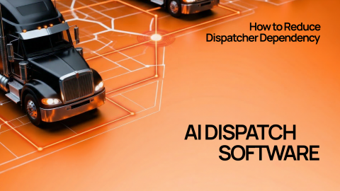 AI Dispatch Software: Reduce Dispatcher Dependency AI Dispatch Software: Reduce Dispatcher Dependency