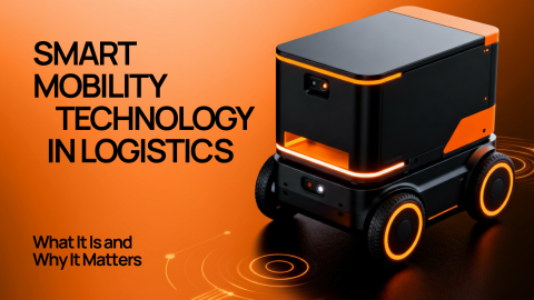 Smart Mobility Technology in Logistics: What It Is and Why It Matters Smart Mobility Technology in Logistics: What It Is and Why It Matters