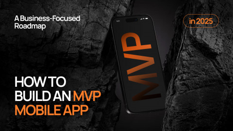 How to Build an MVP Mobile App in 2025: Step-by-Step for Founders
